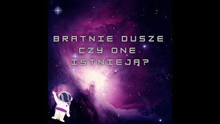 Bratnie Dusze - Czy One Istnieją ?