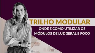 Conheça o sistema de trilho modular. Onde e como utilizar os módulos de luz geral e foco