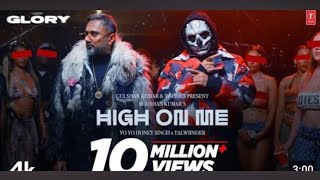 HIGH ON ME(song): Yo Yo HONEY SINGH/TALWIINDER/ GLORY#1on trending for music