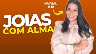 Na Real #39 - Como empreender na área da Moda  - SORAYA CAMPOS (SORAYA CAMPOS - JOIAS COM ALMA)