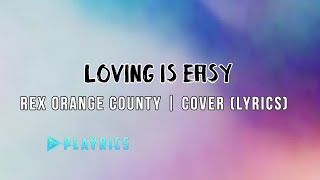 Loving is Easy - Rex Orange County | Lyrics Cover