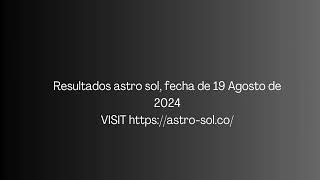 Resultado de Astro Sol Resultados del 19 de Agosto de 2024.