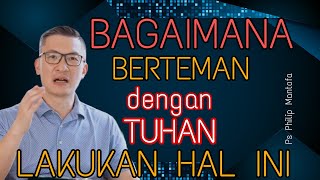 BAGAIMANA BERTEMAN DENGAN TUHAN. LAKUKAN HAL INI // PS PHILIP MANTOFA  // SAAT TEDUH BERSAMA