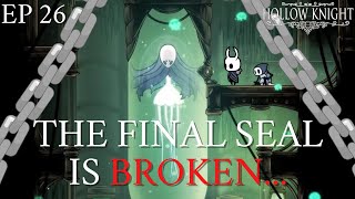 THE FINAL SEAL IS BROKEN!| Hollow Knight - Ep. 26