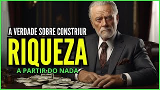 Como CONSTRUIR RIQUEZA a partir do nada: A verdade não CONTADA