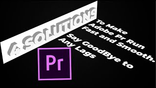 4 Solutions To Run Adobe PR Fast and Smooth No Lag