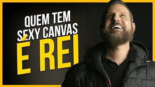 Quem tem Sexy Canvas é REI!