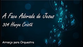 304 Harpa Cristã - A Face Adorada de Jesus - Partitura para Orquestra (Arranjo Gratuito)