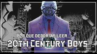 Por que deberías leer 20TH CENTURY BOYS