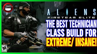 ALIENS: FIRETEAM ELITE | Best Technician Build For Extreme & INSANE!