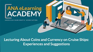 ANA eLearning Academy - Lecturing About Coins & Currency on Cruise Ships