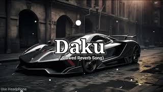 Daku || Slowed Reverb Music || Slowed And Reverb || Daku Lofi || Daku Song||#song #music #lofimusic