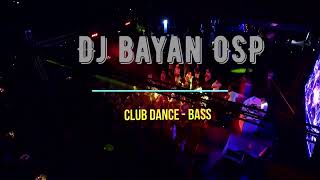 Dj Bayan OSP -  Club Dance Bass