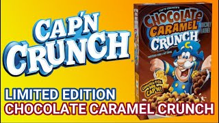 LIMITED EDITION! Cap'n Crunch Chocolate Caramel Crunch! January 2022