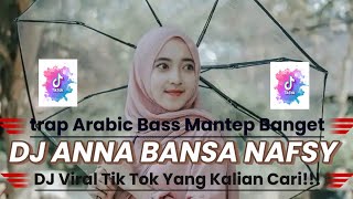 DJ ANNA BANSA NAFSY _TRAP ARABIC BASS MANTEP BANGET _DJ VIRAL TIK TOK TERBARU 2024