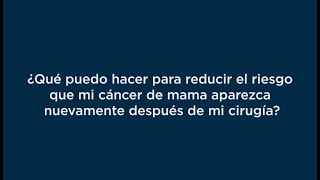 ¿Qué puedo hacer para reducir el riesgo que mi cáncer vuelva después de mi cirugía?