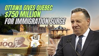 Ottawa gives Quebec $750 million for immigration surge