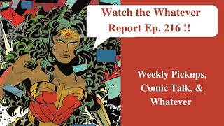 The Whatever Report Ep. 216: Weekly Pickups, Comic Talk, & Whatever