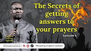 Secrets of getting answers to your prayers! Episode 5 || Apostle Joshua Selman @kingdomrealityhub