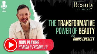 S2 Episode 12: The Transformative Power of Beauty With Chris Everett