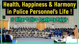 Glimpses of a talk on Health, Happiness and Harmony in Police Officers Life | Bihar Police Academy