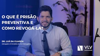 O que é Prisão Preventiva e como revogá-la?