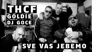 Thcf X Goldie X Dj Goce - Sve Vas Je...Mo!!!