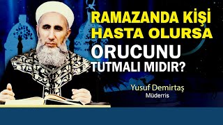 Ramazanda Kişi Hasta Olursa Orucu Tutmalı mıdır? - Yusuf Demirtaş