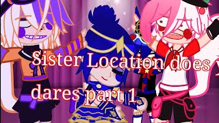 Sister Location does your dares!||Part1||