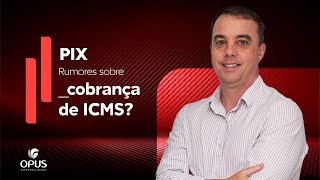 Você ainda não paga ICMS sobre pagamentos feitos por PIX. Será?