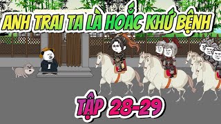 Anh Trai Ta Là Hoắc Khứ Bệnh Tập 28-29 | A Huy Dịch Dạo