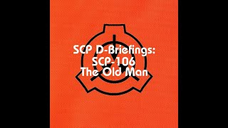 SCP D-Briefings: SCP-106 - The Old Man