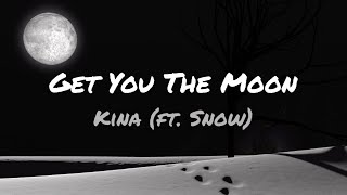 Get You The Moon - Kina (ft. Snow) - Lyrics