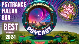 PsyCast: Best GOA & PSY TRANCE spring 2024 (With PSYCHEDELIC TRIPPY VISUALS)