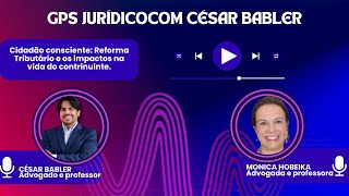 EPISÓDIO 7- GPS JURÍDICO- CIDADÃO CONSCIENTE- REFORMA TRIBUTÁRIA E IMPACTOS NA VIDA DO CONTRIBUINTE