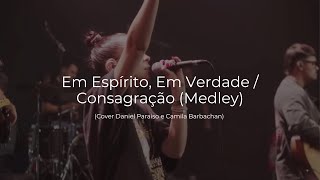 Em Espírito, Em Verdade / Consagração (Medley)