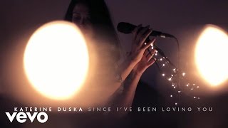 Katerine Duska - Since I'Ve Been Loving You