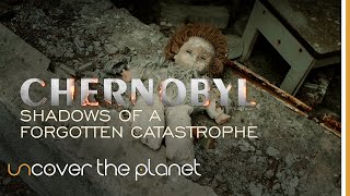 Chernobyl: Shadows of a Forgotten Catastrophe