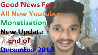 Good News For All New Youtuber Monetization New Update end of December 2018