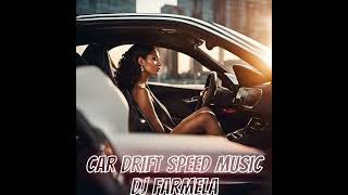 DJ FARMELA CAR DRIFT SPEED MUSIC