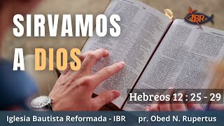 Sirvamos a Dios, Hebreos cap. 12 vers. 25 al 29  -  IBR