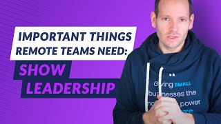 Important Things Remote Teams Need: Show Leadership