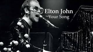 Elton John - Your Song.