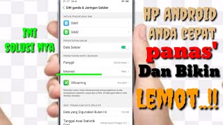 Cara mengatasi hp android cepat panas dan lemot