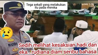 respon rudiana ..sedih melihat kesaksian hadi dan eka.