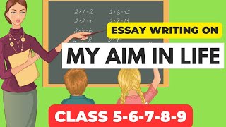 My Aim in Life Essay in English | Essay on My Aim in Life as Teacher | Essay Writing for Students