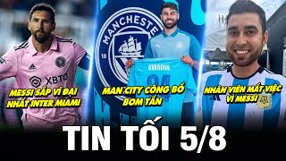 TIN TỐI 5/8 | MC CÔNG BỐ BOM TẤN - NHÂN VIÊN MẤT VIỆC VÌ MESSI – MESSI SẮP VĨ ĐẠI NHẤT INTER MIAMI