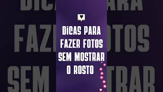 DICAS PARA FAZER FOTOS SEM MOSTRAR O ROSTO.