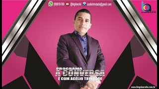 PROGRAMA - A Conversa é com Acélio Trindade (Edição -  SEGUNDA-FEIRA 26/08/2024)