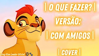 •| O Que Fazer? / Versão: Com Amigos | Cover | || 🇧🇷 ||•